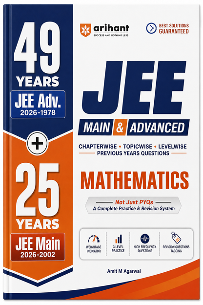 JEE Main & Advanced Mathematics | 49 Years JEE Advanced + 25 Years JEE Main | Chapterwise Topicwise Levelwise PYQs | Amit M. Agarwal | Arihant