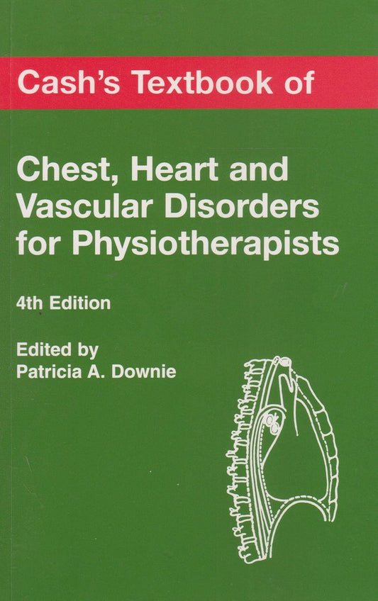 Cash’s Textbook Of Chest Heart & Vascular Disorders For Physiotherapists by Joan