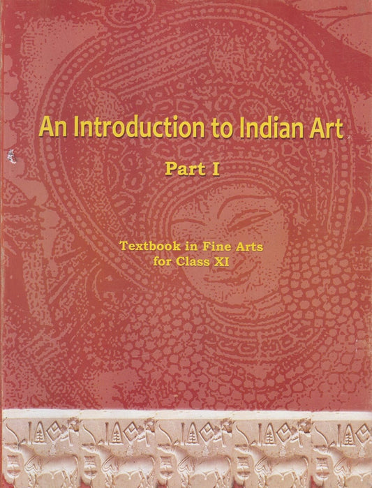 An Introduction To Indian Art Part 1 : Textbook In Fine Arts For Class 11 - 111