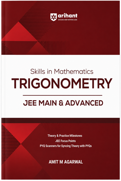 Skills in Mathematics Trigonometry for JEE Main & Advanced | Theory & Practice Milestones | JEE Focus Points | PYQ Scanners | Amit M. Agarwal | Arihant