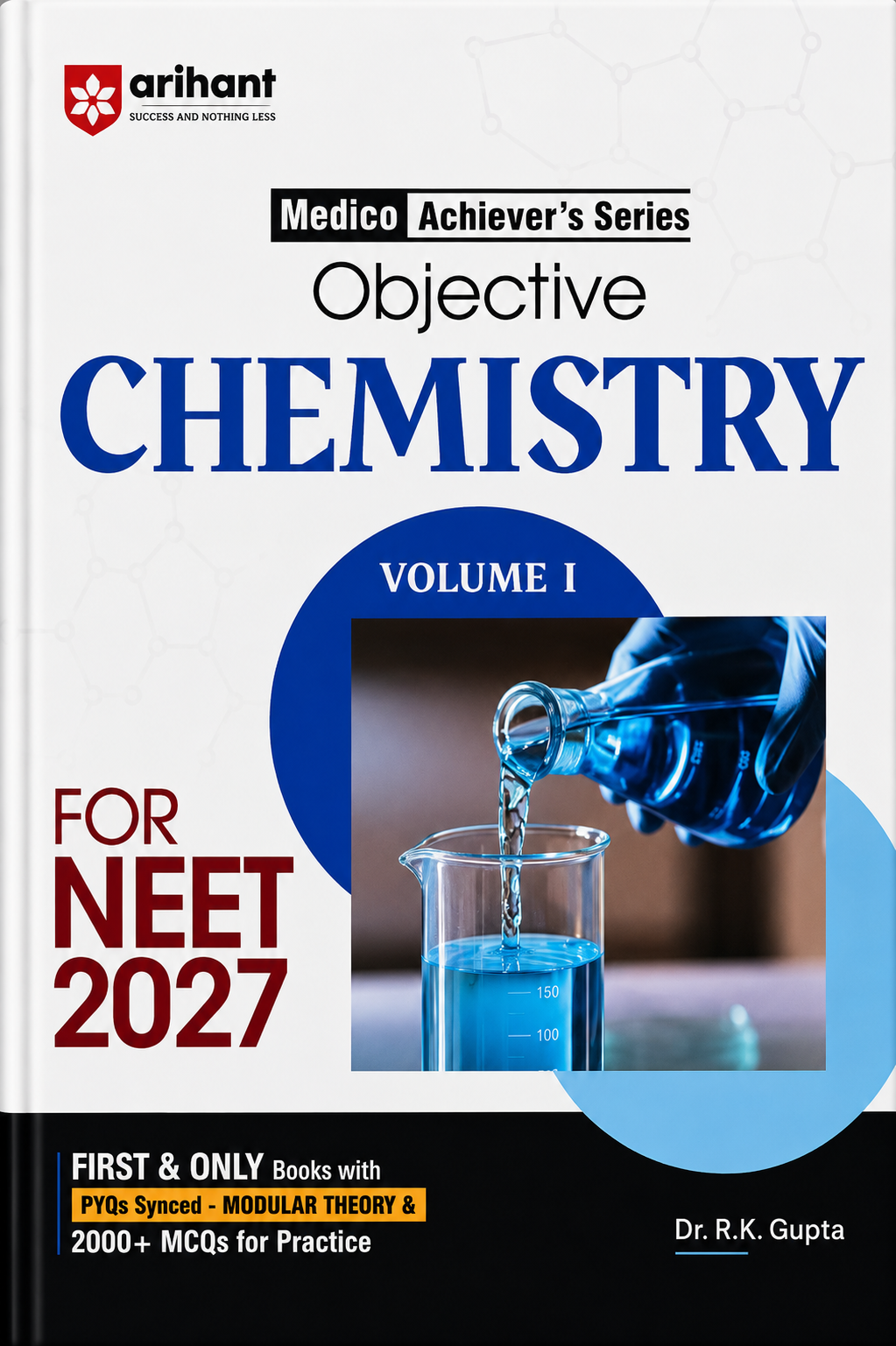 Objective Chemistry Volume 1 for NEET 2027 | Medico Achiever’s Series | 2000+ MCQs | Dr. R.K. Gupta | Arihant