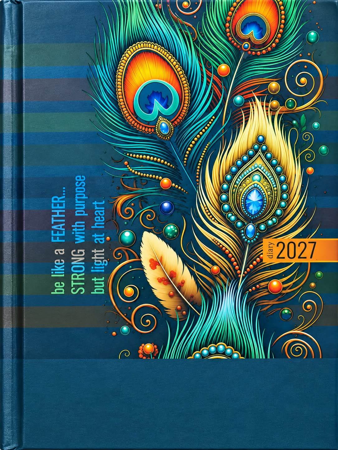 A hardcover 2027 daily planner featuring a vibrant peacock feather illustration in teal, gold, and orange on a blue striped cover, with the quote 'be like a FEATHER.