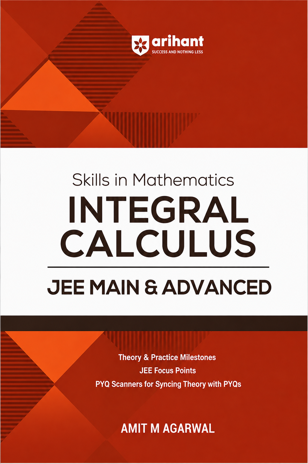 Skills in Mathematics Integral Calculus for JEE Main & Advanced | Theory & Practice Milestones | JEE Focus Points | PYQ Scanners | Amit M. Agarwal | Arihant