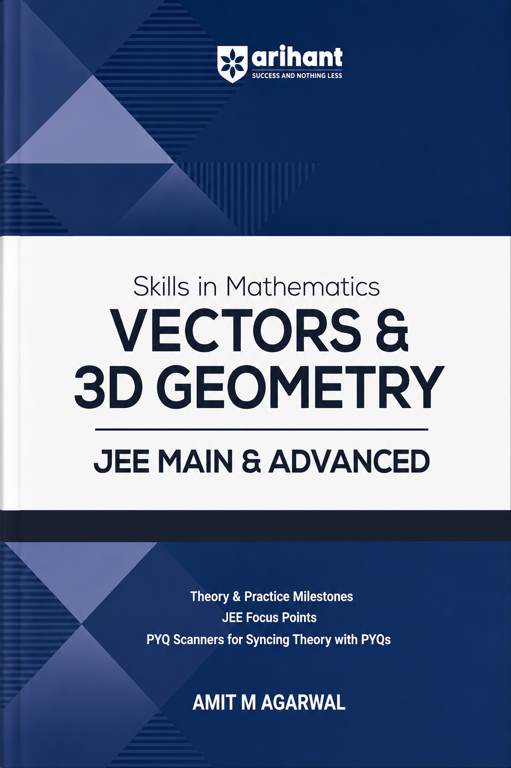 Skills in Mathematics Vectors & 3D Geometry for JEE Main & Advanced | Theory & Practice Milestones | JEE Focus Points | PYQ Scanners | Amit M. Agarwal | Arihant
