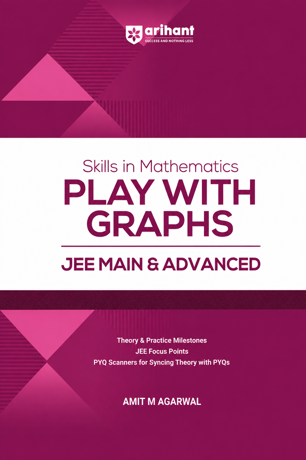 Arihant Skills in Mathematics Play With Graphs for JEE Main & Advanced | Theory & Practice | JEE Focus Points | PYQ Scanners | Amit M Agarwal