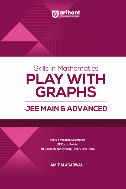 Arihant Skills in Mathematics Play With Graphs for JEE Main & Advanced | Theory & Practice | JEE Focus Points | PYQ Scanners | Amit M Agarwal
