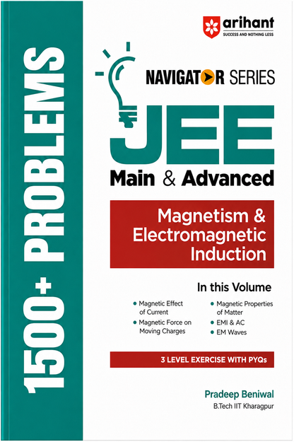 JEE Main & Advanced Magnetism & Electromagnetic Induction | Navigator Series | 1500+ Problems | 3-Level Exercises with PYQs | Arihant